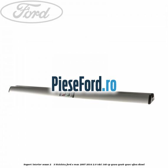 Suport interior scaun 2 - 3 bicicleta Ford S-Max 2007-2014 2.0 TDCi 140 cp QXWA, QXWB, QXWC, UFWA diesel