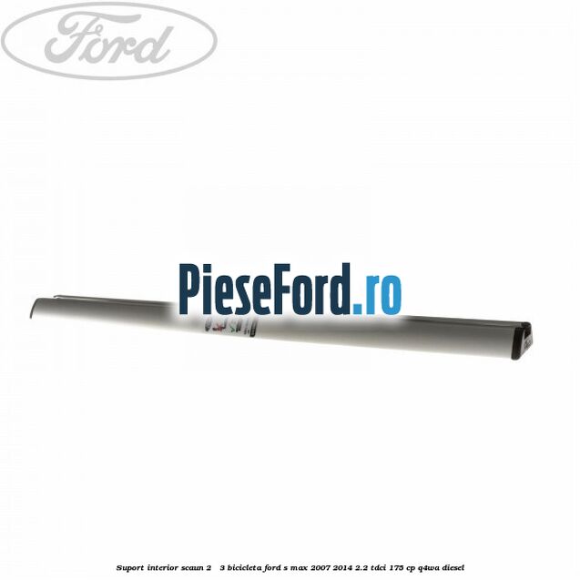 Suport interior scaun 2 - 3 bicicleta Ford S-Max 2007-2014 2.2 TDCi 175 cp Q4WA diesel