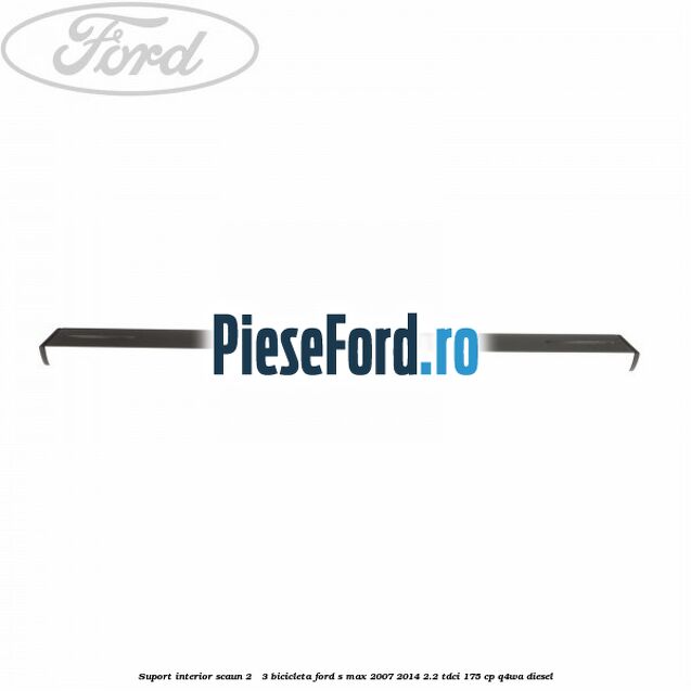 Suport interior scaun 2 - 3 bicicleta Ford S-Max 2007-2014 2.2 TDCi 175 cp Q4WA diesel