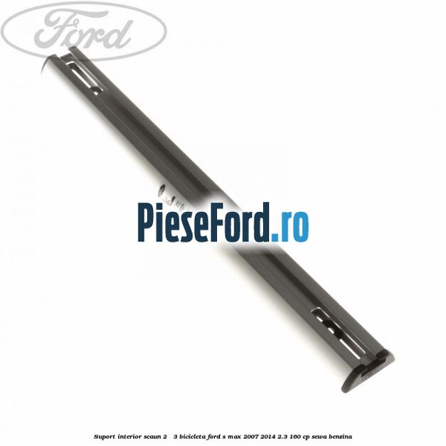 Suport interior scaun 2 - 3 bicicleta Ford S-Max 2007-2014 2.3 160 cp SEWA benzina