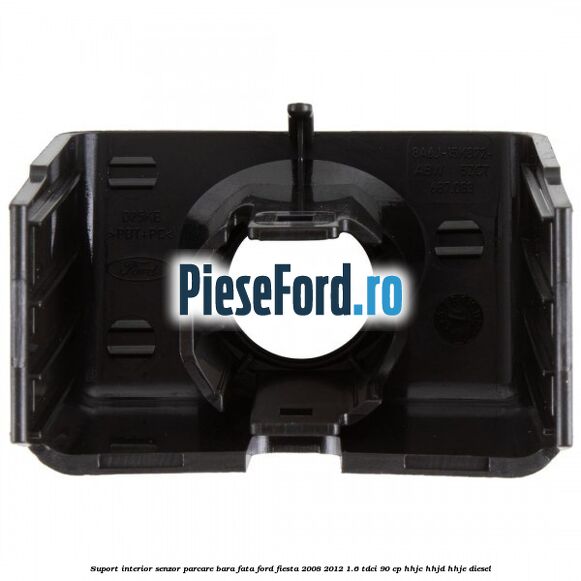 Suport interior senzor parcare bara fata Ford Fiesta 2008-2012 1.6 TDCi 90 cp HHJC, HHJD, HHJE diesel