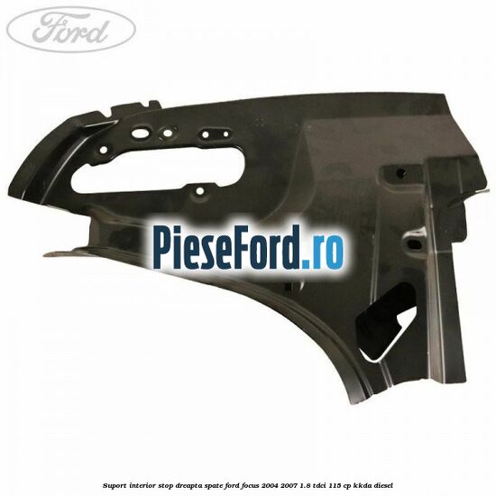 Suport interior stop dreapta spate Ford Focus 2004-2007 1.8 TDCi 115 cp KKDA diesel
