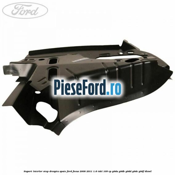 Suport interior stop dreapta spate Ford Focus 2008-2011 1.6 TDCi 109 cp G8DA, G8DB, G8DD, G8DE, G8DF diesel
