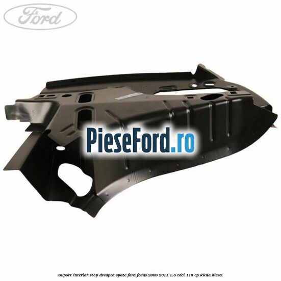 Suport interior stop dreapta spate Ford Focus 2008-2011 1.8 TDCi 115 cp KKDA diesel