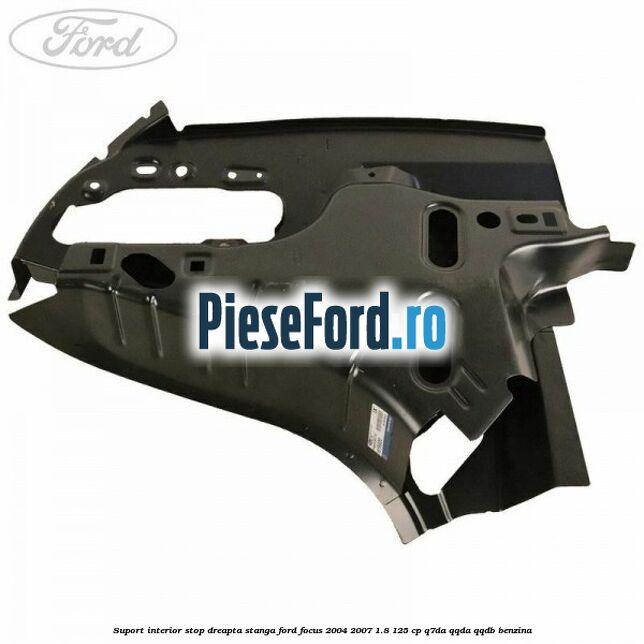 Suport interior stop dreapta stanga Ford Focus 2004-2007 1.8 125 cp Q7DA, QQDA, QQDB benzina