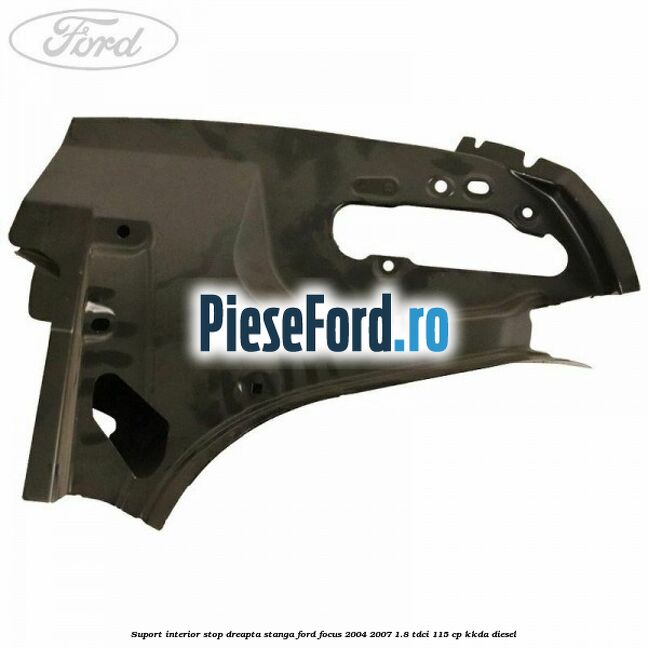 Suport interior stop dreapta stanga Ford Focus 2004-2007 1.8 TDCi 115 cp Suport interior stop dreapta stanga Ford Focus 2004-2007 1.8 TDCi 115 cp KKDA diesel