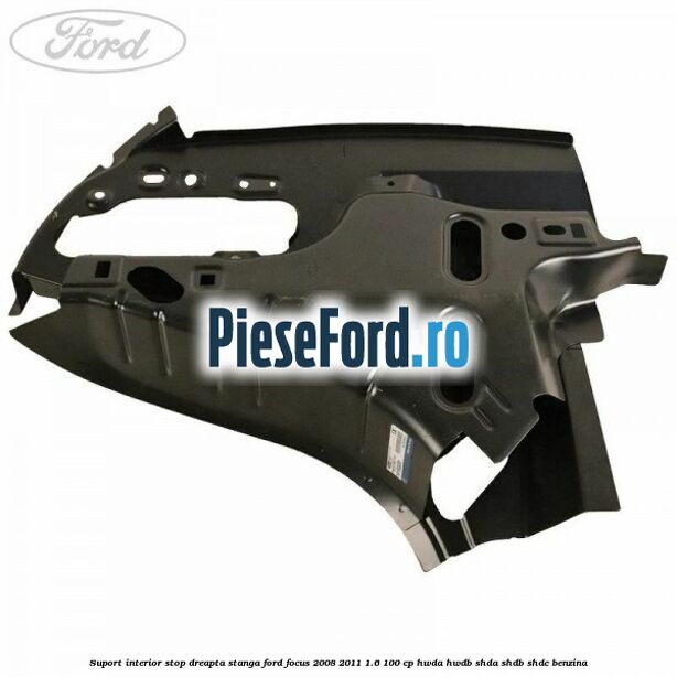 Suport interior stop dreapta stanga Ford Focus 2008-2011 1.6 100 cp Suport interior stop dreapta stanga Ford Focus 2008-2011 1.6 100 cp HWDA, HWDB, SHDA, SHDB, SHDC benzina