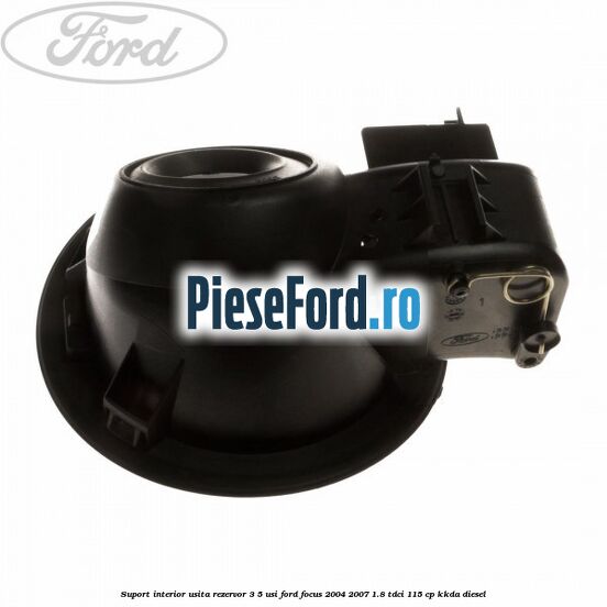 Suport interior usita rezervor 3/5 usi Ford Focus 2004-2007 1.8 TDCi 115 cp KKDA diesel