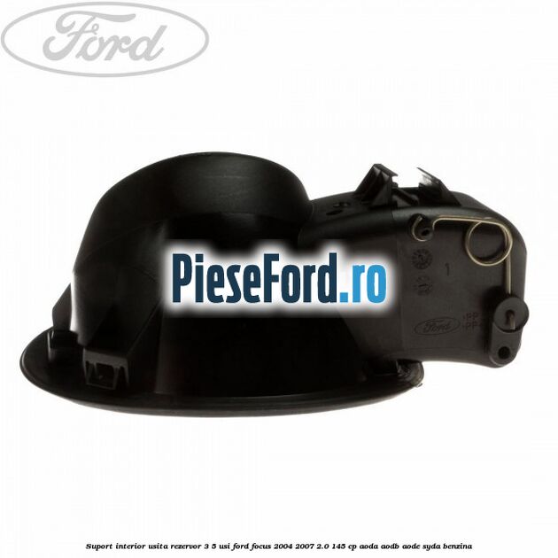 Suport interior usita rezervor 3/5 usi Ford Focus 2004-2007 2.0 145 cp AODA, AODB, AODE, SYDA benzina