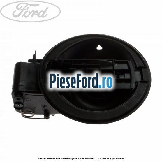 Suport interior usita rezervor Ford C-Max 2007-2011 1.8 122 cp QQDC benzina