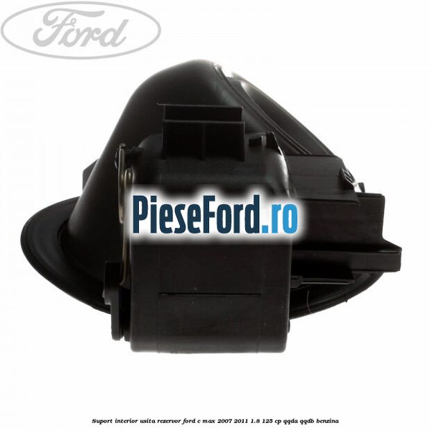 Suport interior usita rezervor Ford C-Max 2007-2011 1.8 125 cp Suport interior usita rezervor Ford C-Max 2007-2011 1.8 125 cp QQDA, QQDB benzina