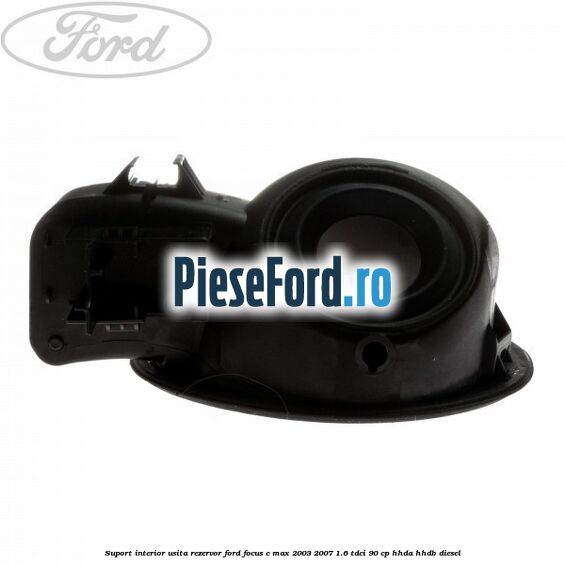 Suport interior usita rezervor Ford Focus C-Max 2003-2007 1.6 TDCi 90 cp HHDA, HHDB diesel