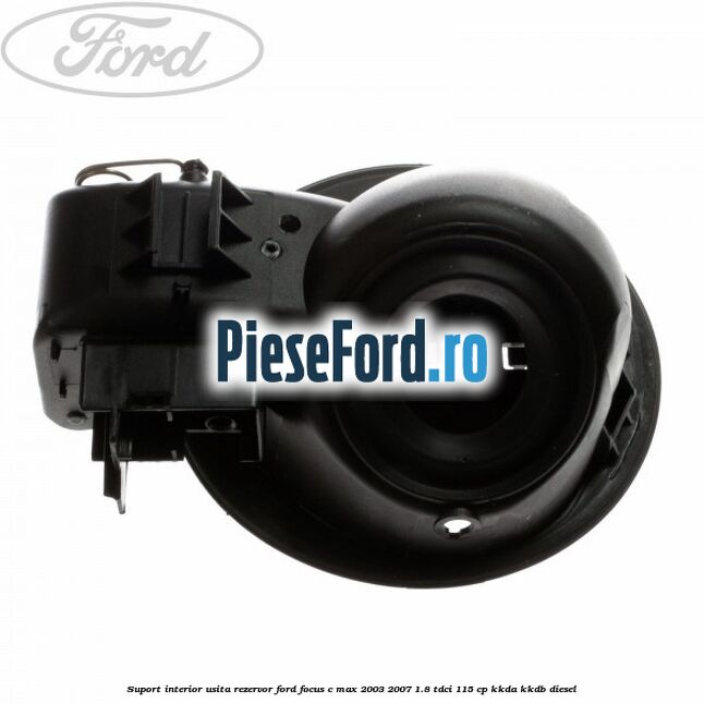 Suport interior usita rezervor Ford Focus C-Max 2003-2007 1.8 TDCi 115 cp KKDA, KKDB diesel