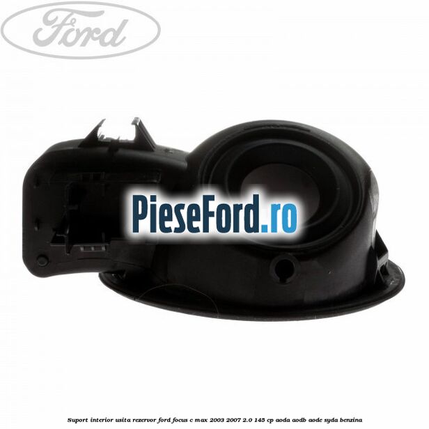 Suport interior usita rezervor Ford Focus C-Max 2003-2007 2.0 145 cp AODA, AODB, AODE, SYDA benzina