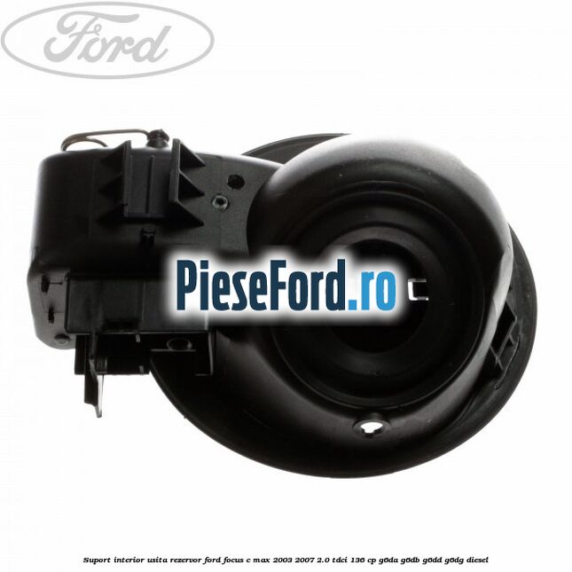 Suport interior usita rezervor Ford Focus C-Max 2003-2007 2.0 TDCi 136 cp G6DA, G6DB, G6DD, G6DG diesel