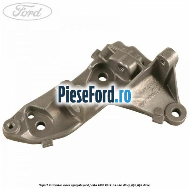 Suport intinzator curea agregate Ford Fiesta 2008-2012 1.4 TDCi 68 cp F6JB, F6JD diesel