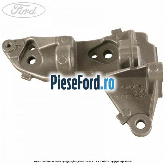 Suport intinzator curea agregate Ford Fiesta 2008-2012 1.4 TDCi 70 cp F6JD, KVJA diesel