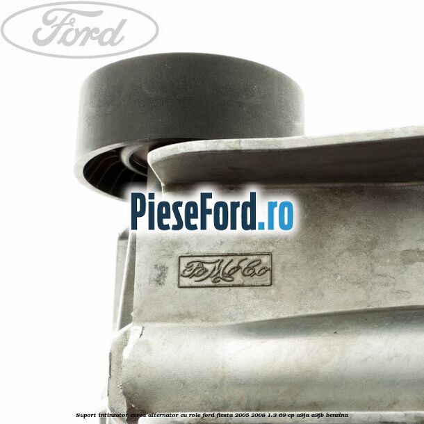 Suport intinzator curea alternator cu role Ford Fiesta 2005-2008 1.3 69 cp A9JA, A9JB benzina
