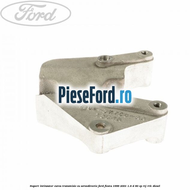 Suport intinzator curea transmisie cu servodirectie Ford Fiesta 1996-2001 1.8 D 60 cp Suport intinzator curea transmisie cu servodirectie Ford Fiesta 1996-2001 1.8 D 60 cp RTJ, RTK diesel