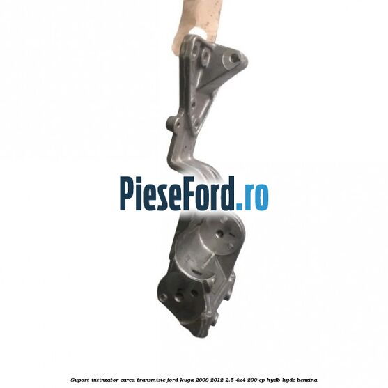 Suport intinzator curea transmisie Ford Kuga 2008-2012 2.5 4x4 200 cp HYDB, HYDC benzina