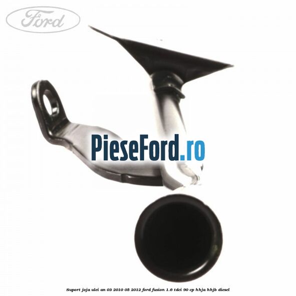 Suport joja ulei an 03/2010-05/2012 Ford Fusion 1.6 TDCi 90 cp HHJA, HHJB diesel