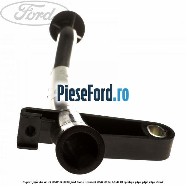 Suport joja ulei an 12/2007-12/2013 Ford Transit Connect 2002-2014 1.8 Di 75 cp BHPA, P7PA, P7PB, R2PA diesel