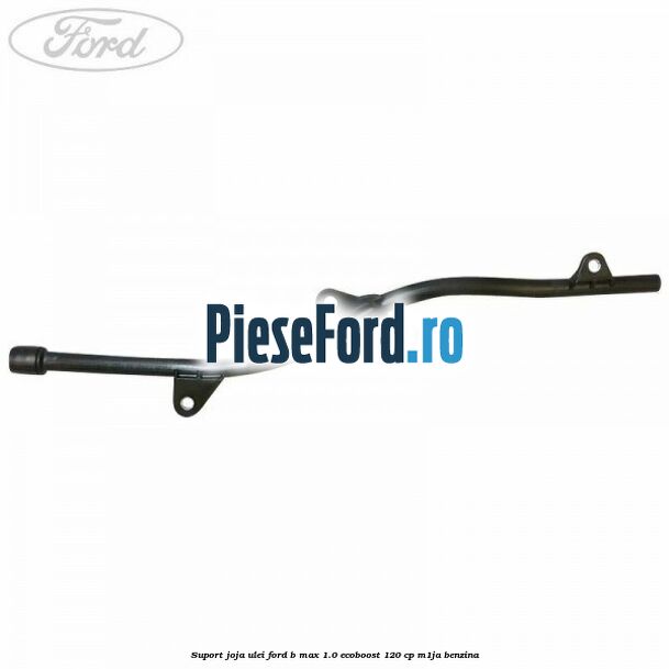 Suport joja ulei Ford B-Max 1.0 EcoBoost 120 cp M1JA benzina