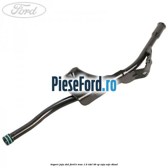 Suport joja ulei Ford B-Max 1.5 TDCi 95 cp XVJA, XVJC diesel