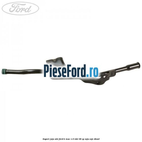 Suport joja ulei Ford B-Max 1.5 TDCi 95 cp XVJA, XVJC diesel