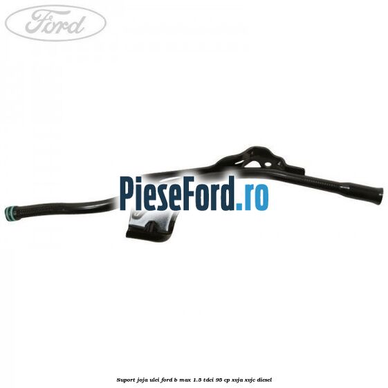 Suport joja ulei Ford B-Max 1.5 TDCi 95 cp XVJA, XVJC diesel