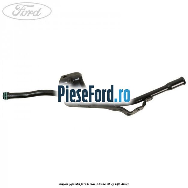 Suport joja ulei Ford B-Max 1.6 TDCi 95 cp T3JB diesel