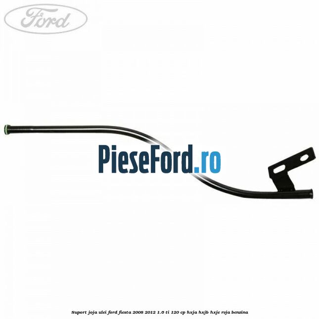 Suport joja ulei Ford Fiesta 2008-2012 1.6 Ti 120 cp HXJA, HXJB, HXJE, RVJA benzina