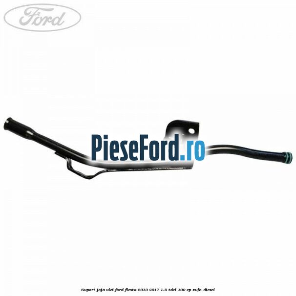 Suport joja ulei Ford Fiesta 2013-2017 1.5 TDCi 100 cp XUJH diesel