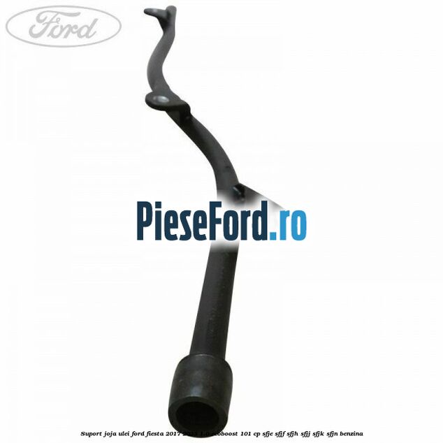 Suport joja ulei Ford Fiesta 2017-2023 1.0 EcoBoost 101 cp SFJE, SFJF, SFJH, SFJJ, SFJK, SFJN benzina