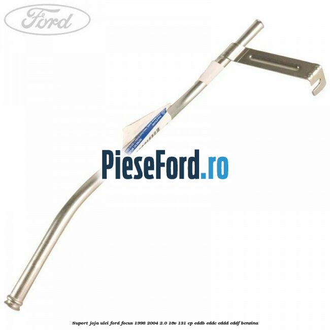 Suport joja ulei Ford Focus 1998-2004 2.0 16V 131 cp EDDB, EDDC, EDDD, EDDF benzina