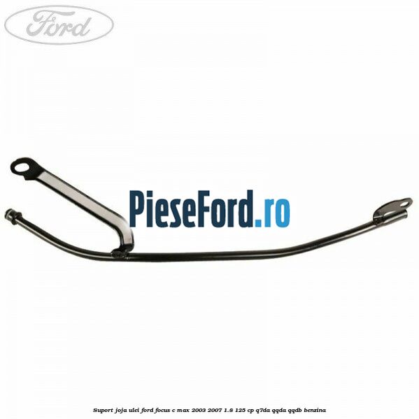 Suport joja ulei Ford Focus C-Max 2003-2007 1.8 125 cp Suport joja ulei Ford Focus C-Max 2003-2007 1.8 125 cp Q7DA, QQDA, QQDB benzina