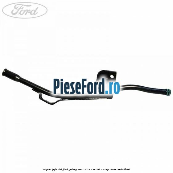 Suport joja ulei Ford Galaxy 2007-2014 1.6 TDCi 115 cp T1WA, T1WB diesel