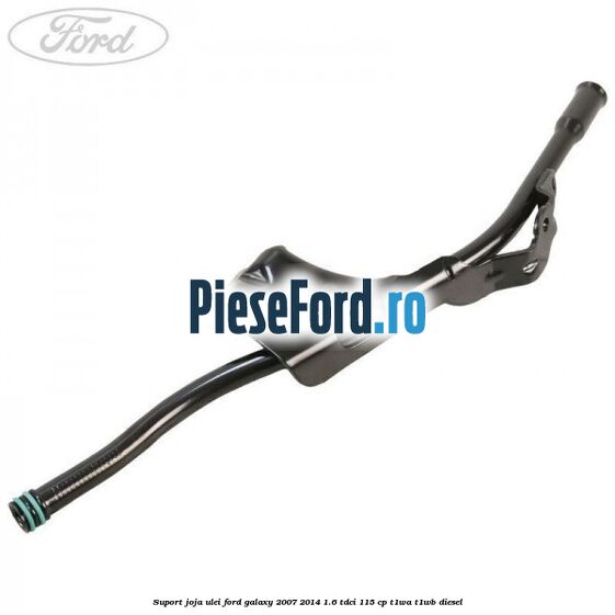 Suport joja ulei Ford Galaxy 2007-2014 1.6 TDCi 115 cp T1WA, T1WB diesel