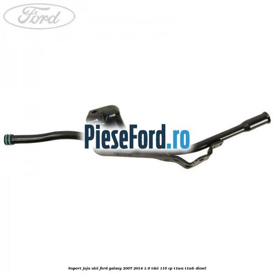 Suport joja ulei Ford Galaxy 2007-2014 1.6 TDCi 115 cp T1WA, T1WB diesel