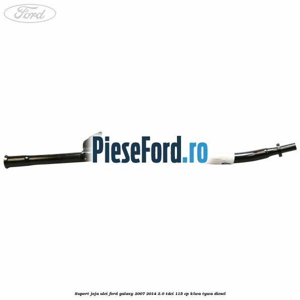 Suport joja ulei Ford Galaxy 2007-2014 2.0 TDCi 115 cp KLWA, TYWA diesel