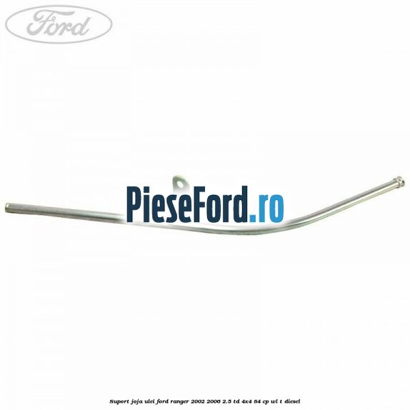 Suport joja ulei Ford Ranger 2002-2006 2.5 TD 4x4 84 cp Suport joja ulei Ford Ranger 2002-2006 2.5 TD 4x4 84 cp WL-T diesel