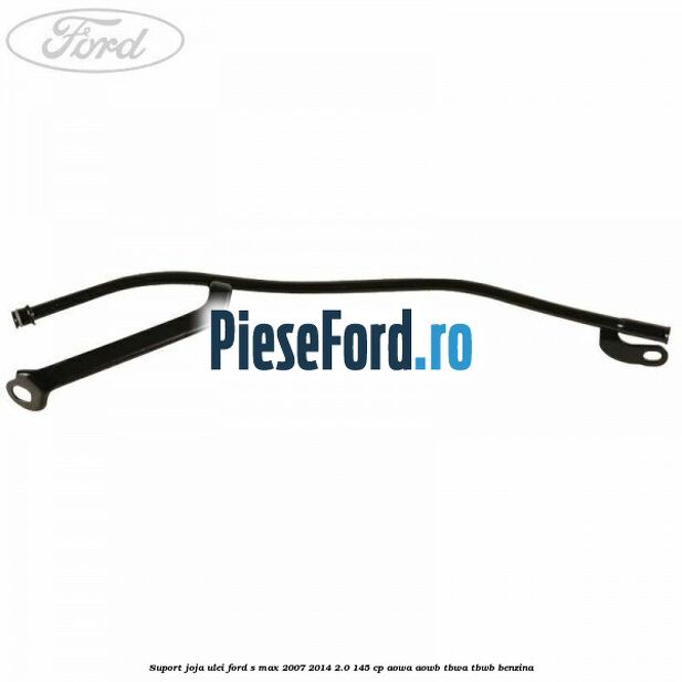 Suport joja ulei Ford S-Max 2007-2014 2.0 145 cp AOWA, AOWB, TBWA, TBWB benzina
