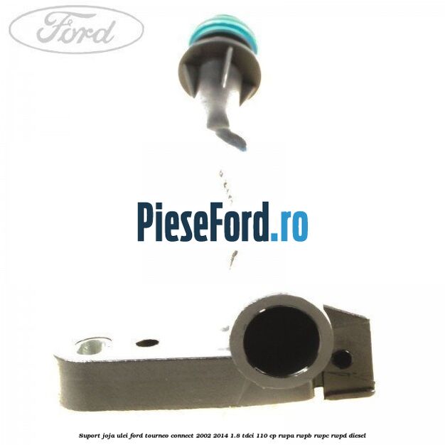Suport joja ulei Ford Tourneo Connect 2002-2014 1.8 TDCi 110 cp RWPA, RWPB, RWPC, RWPD diesel