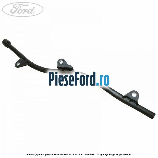 Suport joja ulei Ford Tourneo Connect 2013-2018 1.0 EcoBoost 100 cp B3GA, M2GA, M2GB benzina
