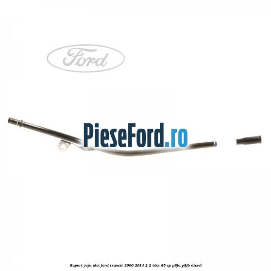 Suport joja ulei Ford Transit 2006-2014 2.2 TDCi 85 cp P8FA, P8FB diesel