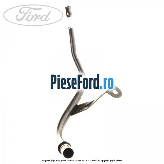 Suport joja ulei Ford Transit 2006-2014 2.2 TDCi 85 cp P8FA, P8FB diesel