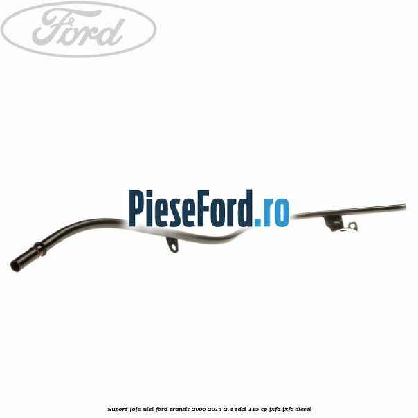 Suport joja ulei Ford Transit 2006-2014 2.4 TDCi 115 cp JXFA, JXFC diesel
