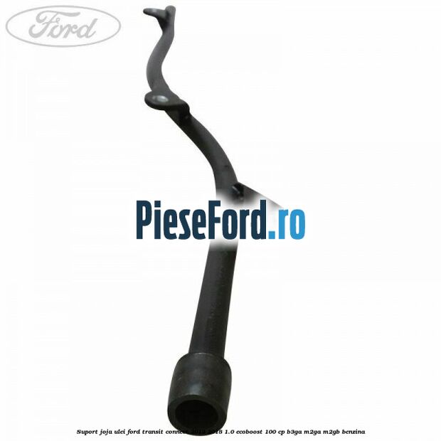 Suport joja ulei Ford Transit Connect 2013-2018 1.0 EcoBoost 100 cp B3GA, M2GA, M2GB benzina
