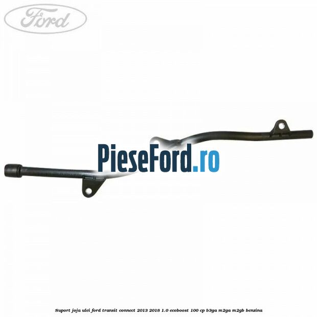 Suport joja ulei Ford Transit Connect 2013-2018 1.0 EcoBoost 100 cp B3GA, M2GA, M2GB benzina