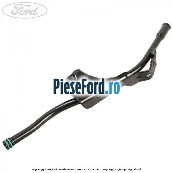 Suport joja ulei Ford Transit Connect 2013-2018 1.5 TDCi 100 cp XVGA, XVGB, XVGC, XXGA diesel